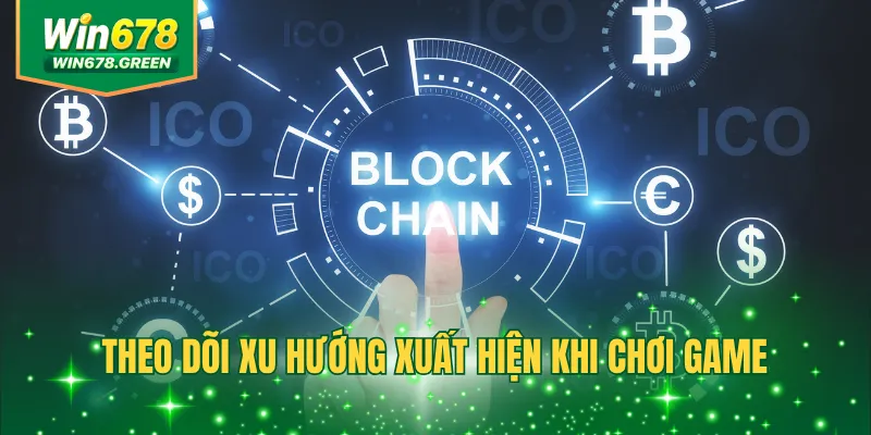 Theo dõi xu hướng xuất hiện khi chơi game